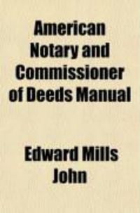 Produktbild: American Notary and Commissioner of Deeds Manual; The General and Statutory Requirements of These Officers Pertaining to Acknowledgments