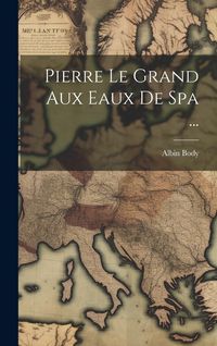 Produktbild: Pierre Le Grand Aux Eaux De Spa ...