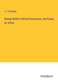 Produktbild: Bishop Butler's Ethical Discourses, and Essay on Virtue