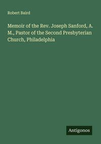 Produktbild: Memoir of the Rev. Joseph Sanford, A. M., Pastor of the Second Presbyterian Church, Philadelphia