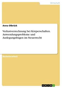 Produktbild: Verlustverrechnung bei K&ouml;rperschaften. Anwendungsprobleme und Auslegungsfragen im Steuerrecht