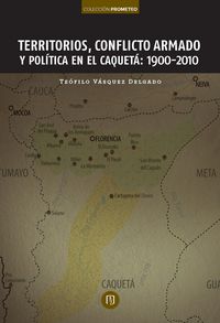 Produktbild: Territorios, conflicto armado y pol&iacute;tica en el Caquet&aacute;: 1900-2010