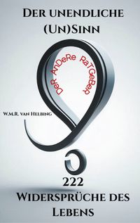 Produktbild: Der unendliche (Un)Sinn - 222 Widerspr&uuml;che des Lebens