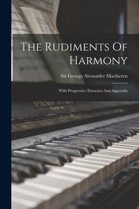 Produktbild: The Rudiments Of Harmony: With Progressive Exercises And Appendix
