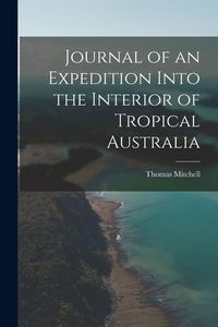 Produktbild: Journal of an Expedition Into the Interior of Tropical Australia