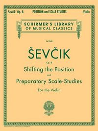 Produktbild: Sevcik Shifting the Position and Preparatory Scale Studies, Op. 8 Violin Method Book for Position Shifts, Scale Exercises and Finger Training Schirmer Library of Classics