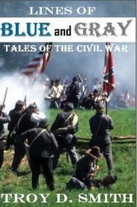 Bild vom Artikel Lines of Blue and Gray: Tales of the Civil War vom Autor Troy D. Smith