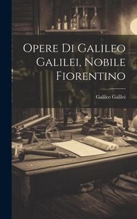 Produktbild: Opere Di Galileo Galilei, Nobile Fiorentino