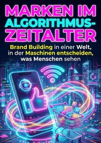 Produktbild: Marken im Algorithmus-Zeitalter