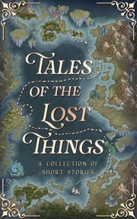 Produktbild: Tales Of The Lost Things (The Tales Short Story Collection, #7)