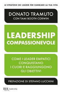 Produktbild: La leadership compassionevole. Come i leader empatici conquistano i cuori e raggiungono gli obiettivi
