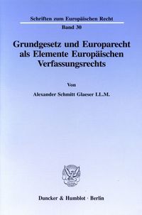 Bild vom Artikel Grundgesetz und Europarecht als Elemente Europäischen Verfassungsrechts. vom Autor Alexander Schmitt Glaeser