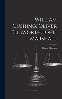 Produktbild: William Cushing. Oliver Ellsworth. John Marshall