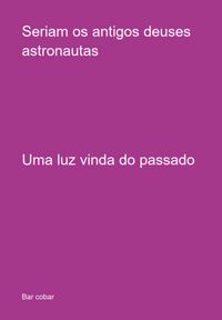Produktbild: Seriam Os Antigos Deuses Astronautas