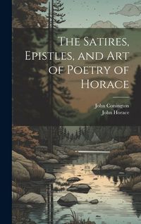 Produktbild: The Satires, Epistles, and Art of Poetry of Horace