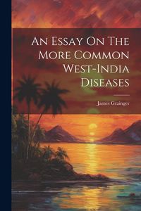 Produktbild: An Essay On The More Common West-india Diseases