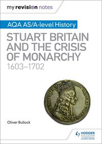 Produktbild: My Revision Notes: AQA AS/A-level History: Stuart Britain and the Crisis of Monarchy, 1603-1702
