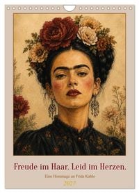 Produktbild: Freude im Haar. Leid im Herzen. Eine Hommage an Frida Kahlo (Wandkalender 2027 DIN A4 hoch), CALVENDO Monatskalender