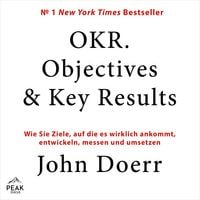 Produktbild: OKR. Objectives & Key Results: Wie Sie Ziele, auf die es wirklich ankommt, entwickeln, messen und u