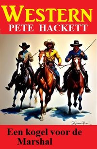 Bild vom Artikel Een kogel voor de Marshal: Western vom Autor Pete Hackett