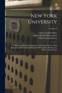 Produktbild: New York University: Its History, Influence, Equipment And Characteristics, With Biographical Sketches And Portraits Of Founders, Benefacto