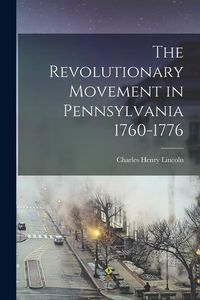 Produktbild: The Revolutionary Movement in Pennsylvania 1760-1776