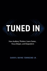 Produktbild: TUNED IN: How Auditory Thinkers Learn Faster, Focus Deeper, and Outperform