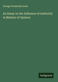 Produktbild: An Essay on the Influence of Authority in Matters of Opinion