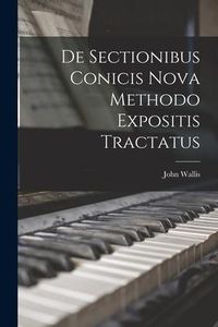 Produktbild: De Sectionibus Conicis Nova Methodo Expositis Tractatus