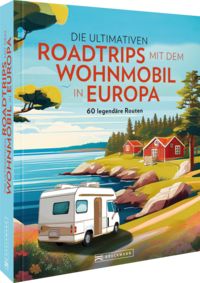 Produktbild: Die ultimativen Roadtrips mit dem Wohnmobil in Europa
