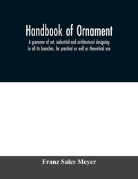 Produktbild: Handbook of ornament; a grammar of art, industrial and architectural designing in all its branches, for practical as well as theoretical use