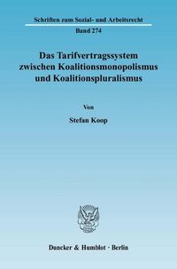 Produktbild: Das Tarifvertragssystem zwischen Koalitionsmonopolismus und Koalitionspluralismus.