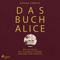 Produktbild: Das Buch Alice: Wie die Nazis das Kochbuch meiner Gro&szlig;mutter raubten