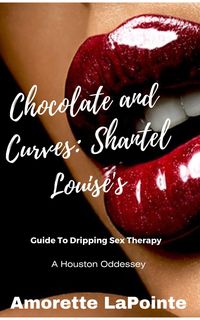 Produktbild: Chocolate and Curves: Shantel Louise's Guide to Dripping Sex Therapy- A Houston Odessey