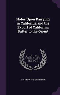 Produktbild: Notes Upon Dairying in California and the Export of California Butter to the Orient