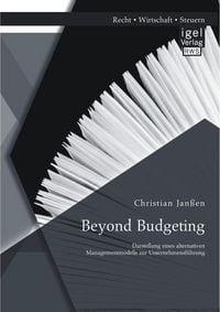 Produktbild: Beyond Budgeting: Darstellung eines alternativen Managementmodells zur Unternehmensf&uuml;hrung