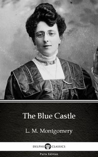 Bild vom Artikel The Blue Castle by L. M. Montgomery (Illustrated) vom Autor L. M. Montgomery