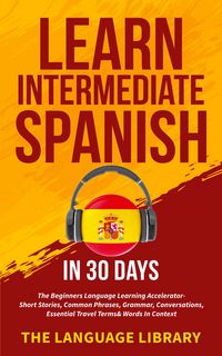 Produktbild: Learn Intermediate Spanish In 30 Days