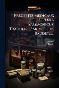 Produktbild: Pr&Atilde;(c)ceptes M&Atilde;(c)dicaux De Serenus Sammonicus, Traduits... Par M. Louis Baudet, ......