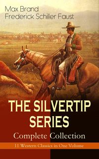 Produktbild: THE SILVERTIP SERIES - Complete Collection: 11 Western Classics in One Volume