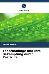 Produktbild: Teesch&auml;dlinge und ihre Bek&auml;mpfung durch Pestizide