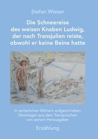 Produktbild: Die Schneereise des weisen Knaben Ludwig, der nach Transjulien reiste, obwohl er keine Beine hatte