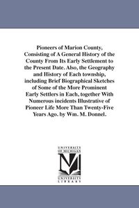 Produktbild: Pioneers of Marion County, Consisting of A General History of the County From Its Early Settlement to the Present Date. Also, the Geography and Histor