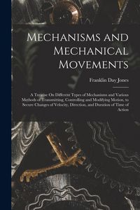 Produktbild: Mechanisms and Mechanical Movements: A Treatise On Different Types of Mechanisms and Various Methods of Transmitting, Controlling and Modifying Motion