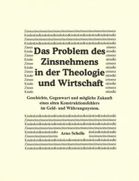 Produktbild: Das Problem des Zinsnehmens in der Theologie und Wirtschaft. Geschichte, Gegenwart und m&ouml;gliche Zukunft eines alten Kons