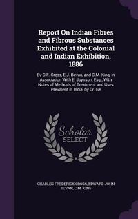 Produktbild: Report On Indian Fibres and Fibrous Substances Exhibited at the Colonial and Indian Exhibition, 1886