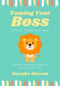 Produktbild: Taming Your Boss Without Losing Your Mind: A Brave Worker's Guide to the 12 Boss Types