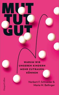 Produktbild: Mut tut gut. Warum wir unseren Kindern mehr zutrauen k&ouml;nnen