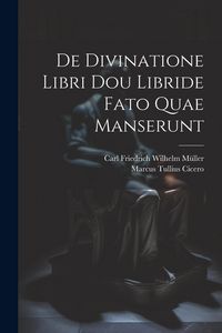 Produktbild: De Divinatione Libri Dou Libride Fato Quae Manserunt