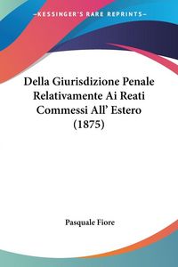 Produktbild: Della Giurisdizione Penale Relativamente Ai Reati Commessi All' Estero (1875)